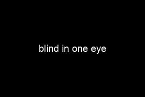 blind in one eye